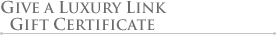 Give a Luxury Link Gift Certificate